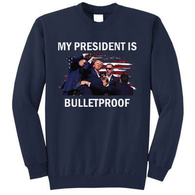 My President Is Bulletproof Tall Sweatshirt