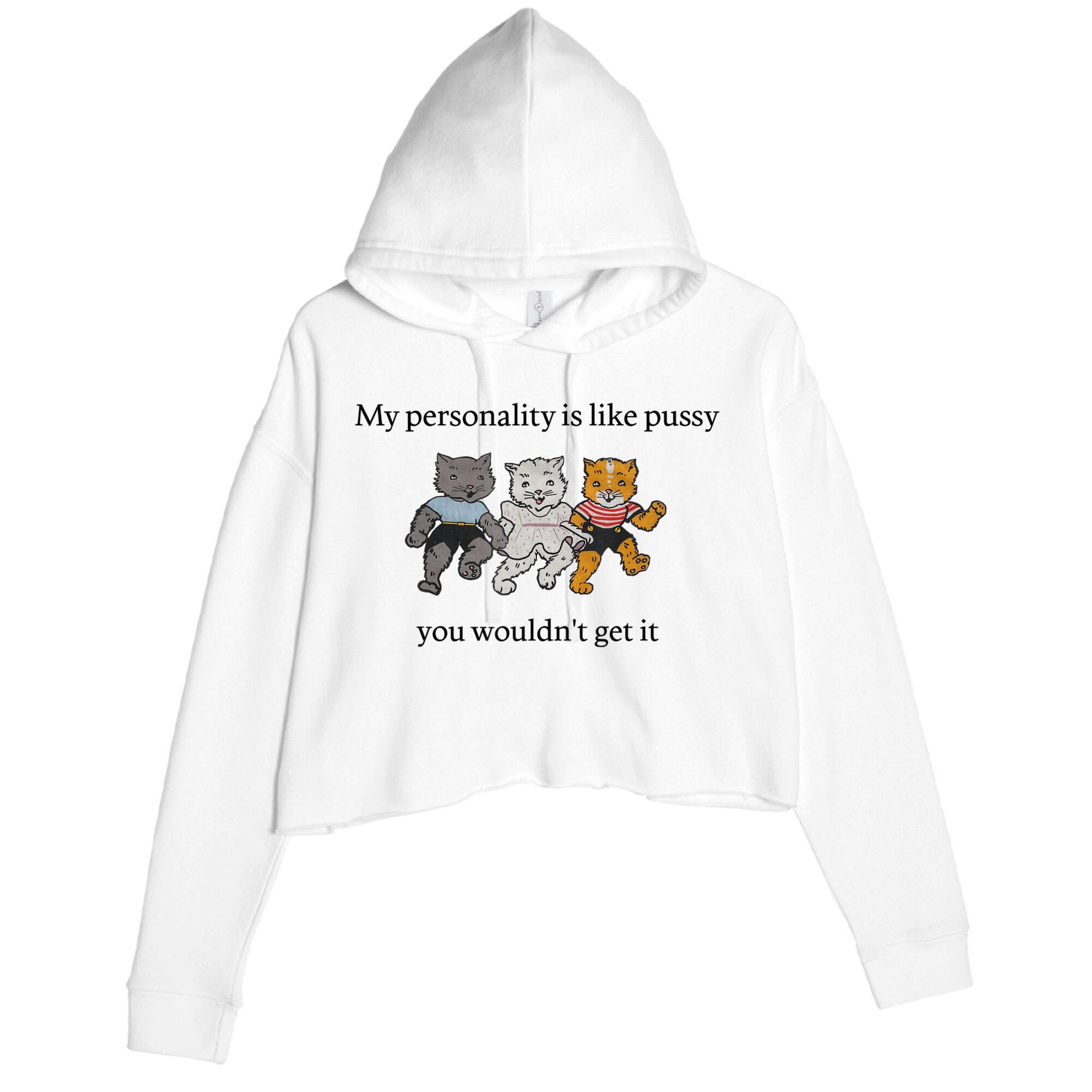 My Personality Is Like Pussy You Wouldn't Get It Baby Cute Cats Adult Humor Crop Fleece Hoodie