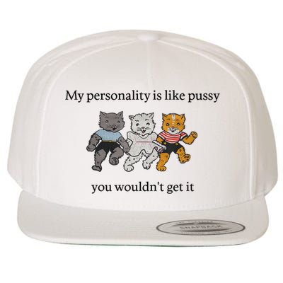 My Personality Is Like Pussy You Wouldn't Get It Baby Cute Cats Adult Humor Wool Snapback Cap