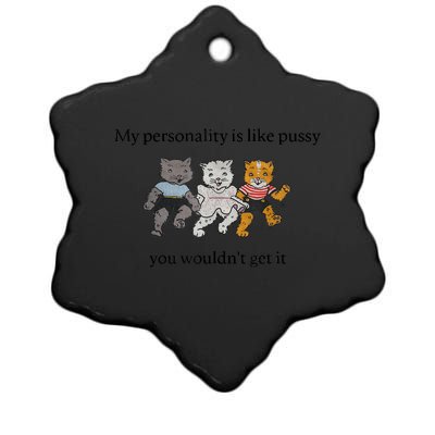 My Personality Is Like Pus.sy You Wouldn't Get It Ceramic Star Ornament