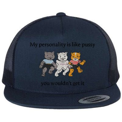 My Personality Is Like Pus.sy You Wouldn't Get It Flat Bill Trucker Hat