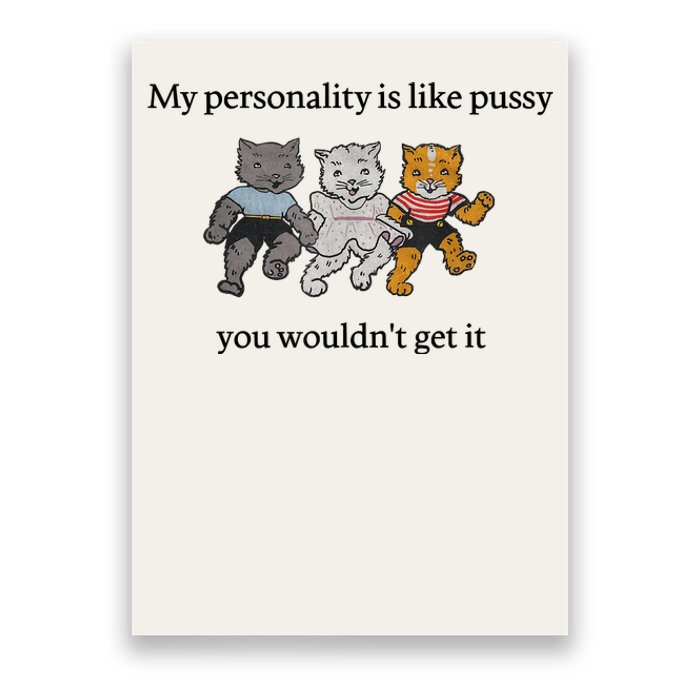 My Personality Is Like Pus.sy You Wouldn't Get It Poster