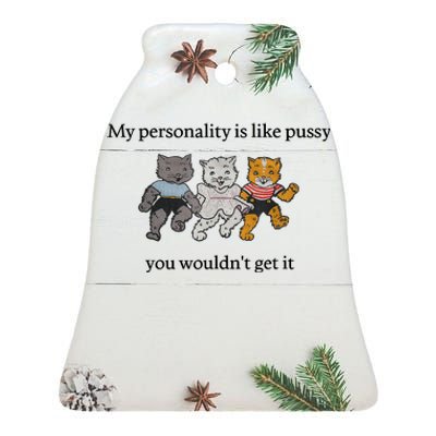 My Personality Is Like Pus.sy You Wouldn't Get It Ceramic Bell Ornament