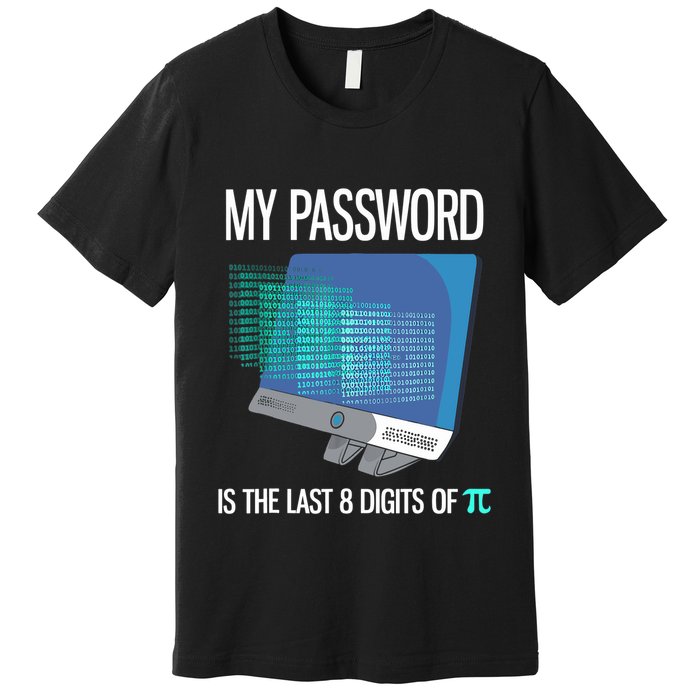 My Password Is The Last 8 Digits Of Pi Funny Programmer Premium T-Shirt