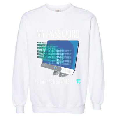 My Password Is The Last 8 Digits Of Pi Funny Programmer Garment-Dyed Sweatshirt