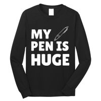 My Pen Is Huge Long Sleeve Shirt