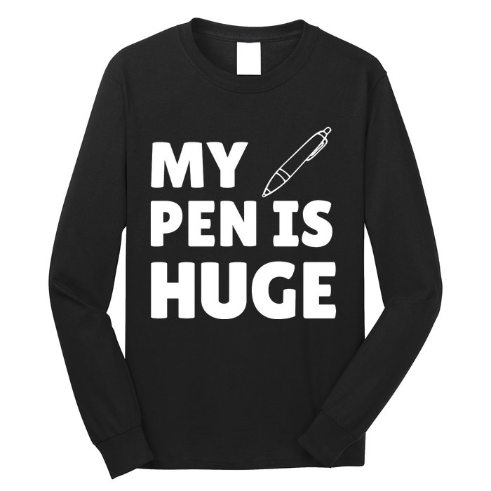 My Pen Is Huge Long Sleeve Shirt