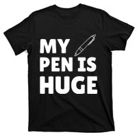 My Pen Is Huge T-Shirt