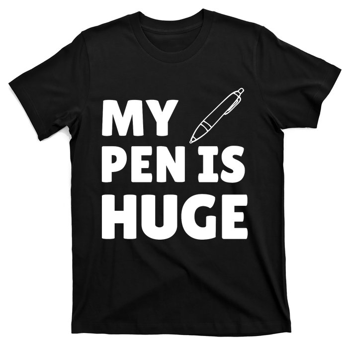 My Pen Is Huge T-Shirt