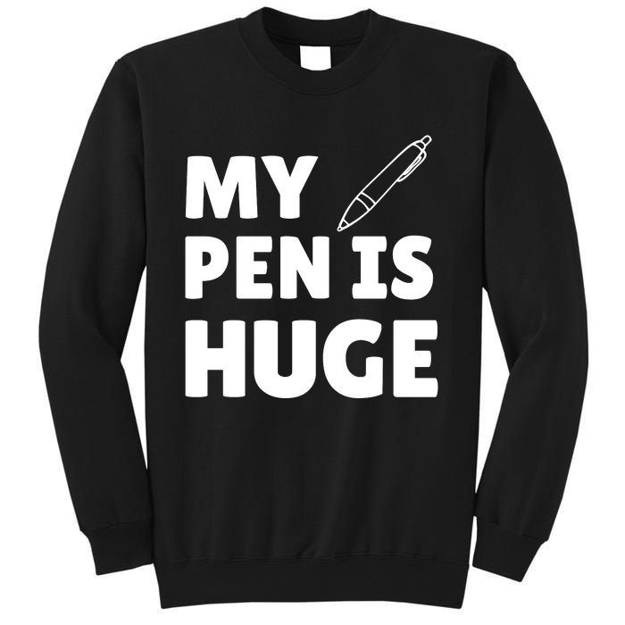 My Pen Is Huge Tall Sweatshirt