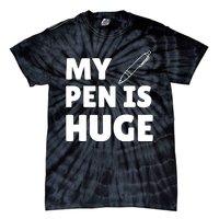 My Pen Is Huge Tie-Dye T-Shirt