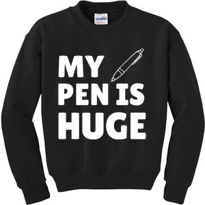 My Pen Is Huge Kids Sweatshirt