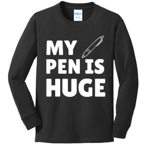 My Pen Is Huge Kids Long Sleeve Shirt