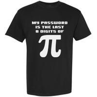 My Password Is The Last 8 Digits Of Pi Math Teacher Garment-Dyed Heavyweight T-Shirt