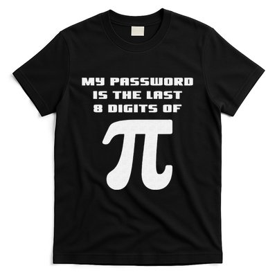My Password Is The Last 8 Digits Of Pi Math Teacher T-Shirt