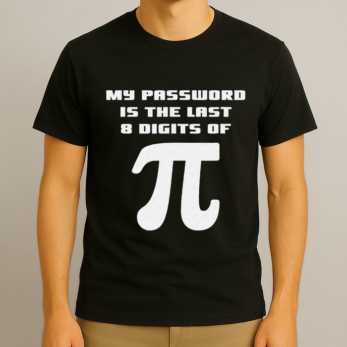 My Password Is The Last 8 Digits Of Pi Math Teacher T-Shirt