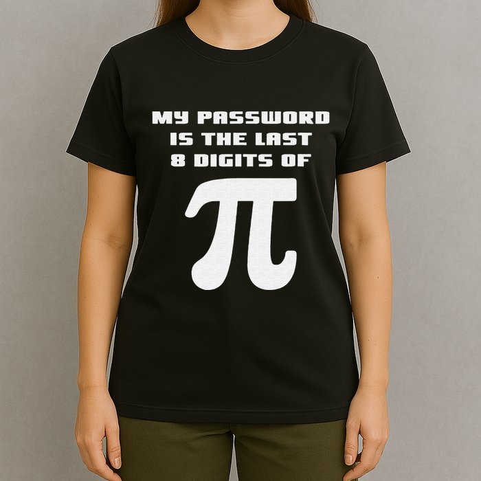 My Password Is The Last 8 Digits Of Pi Math Teacher T-Shirt
