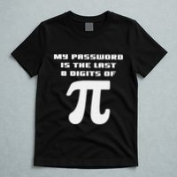 My Password Is The Last 8 Digits Of Pi Math Teacher T-Shirt
