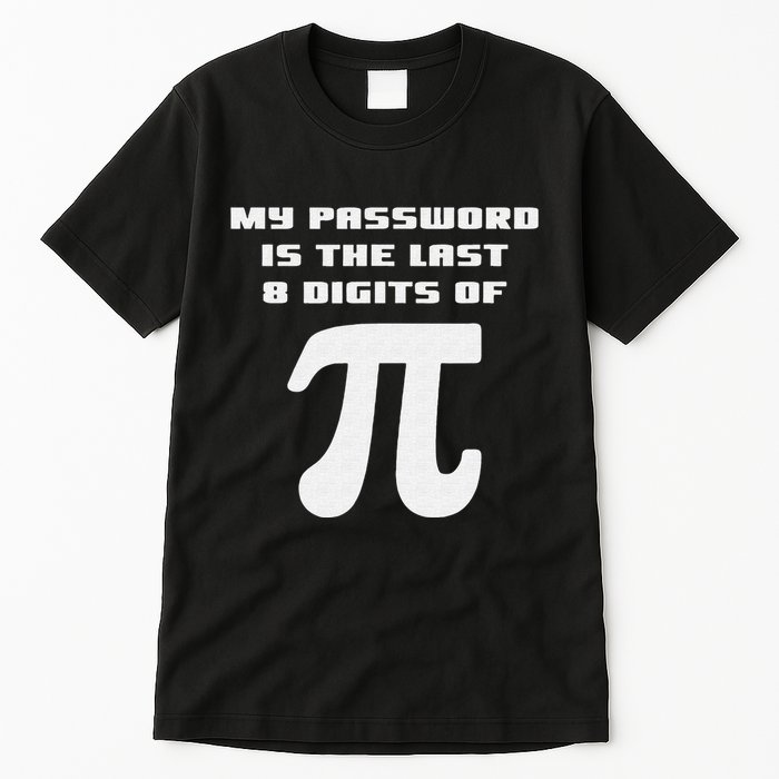 My Password Is The Last 8 Digits Of Pi Math Teacher Tall T-Shirt