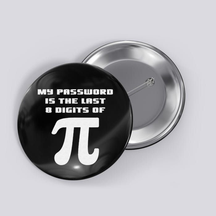 My Password Is The Last 8 Digits Of Pi Math Teacher Button