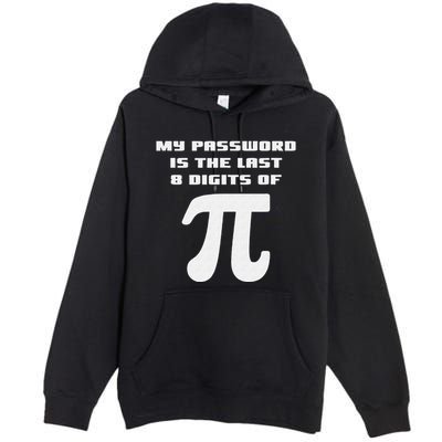 My Password Is The Last 8 Digits Of Pi Math Teacher Premium Pullover Hoodie