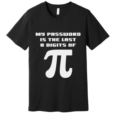 My Password Is The Last 8 Digits Of Pi Math Teacher Premium T-Shirt