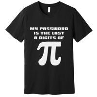 My Password Is The Last 8 Digits Of Pi Math Teacher Premium T-Shirt
