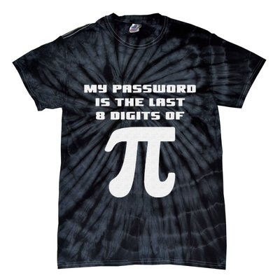 My Password Is The Last 8 Digits Of Pi Math Teacher Tie-Dye T-Shirt