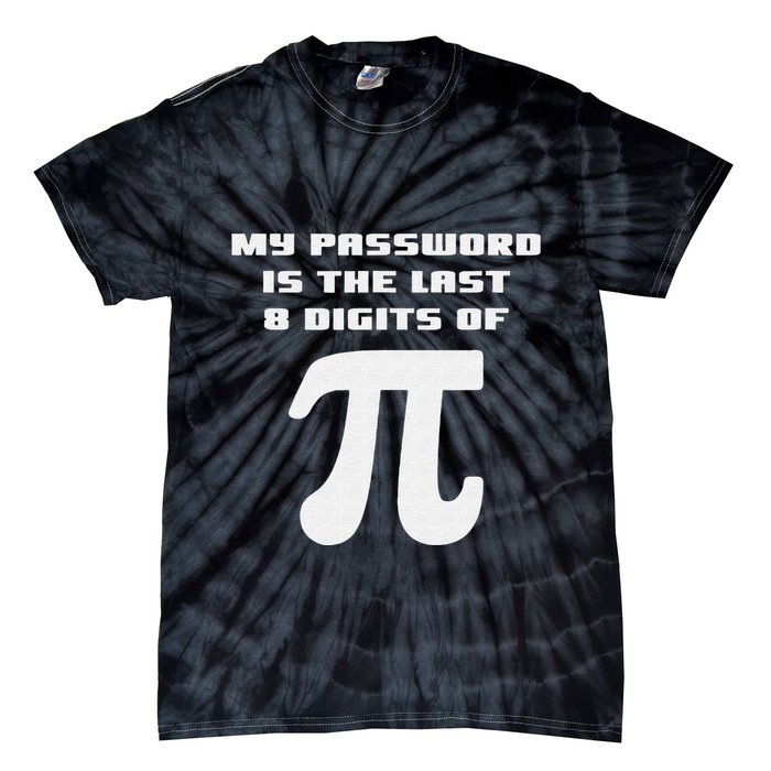 My Password Is The Last 8 Digits Of Pi Math Teacher Tie-Dye T-Shirt