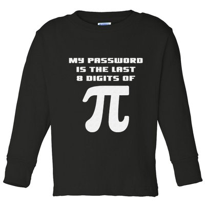 My Password Is The Last 8 Digits Of Pi Math Teacher Toddler Long Sleeve Shirt