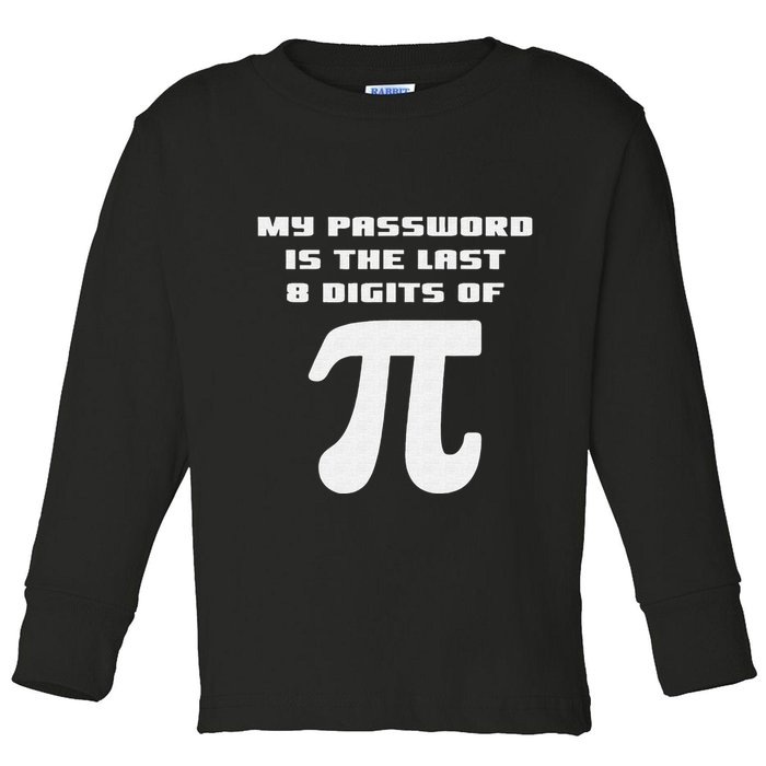 My Password Is The Last 8 Digits Of Pi Math Teacher Toddler Long Sleeve Shirt