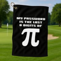 My Password Is The Last 8 Digits Of Pi Math Teacher Golf Towel