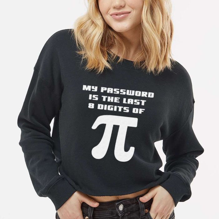 My Password Is The Last 8 Digits Of Pi Math Teacher Cropped Pullover Crew