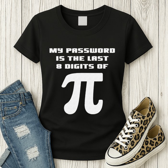 My Password Is The Last 8 Digits Of Pi Math Teacher Womens T-Shirt