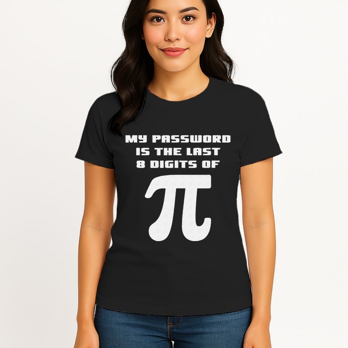My Password Is The Last 8 Digits Of Pi Math Teacher Womens T-Shirt