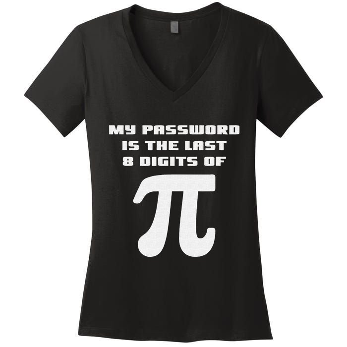 My Password Is The Last 8 Digits Of Pi Math Teacher Women's V-Neck T-Shirt