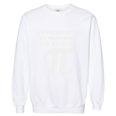 My Password Is The Last 8 Digits Of Pi Math Teacher Garment-Dyed Sweatshirt