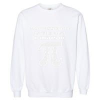My Password Is The Last 8 Digits Of Pi Math Teacher Garment-Dyed Sweatshirt