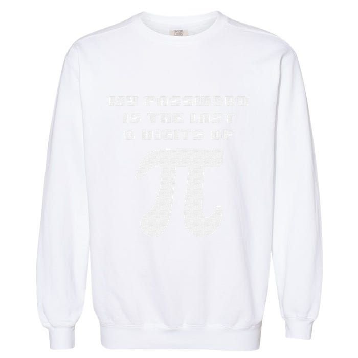 My Password Is The Last 8 Digits Of Pi Math Teacher Garment-Dyed Sweatshirt