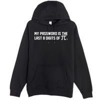 My Password Is The Last 8 Digits Of Pi Pi Day Math Premium Pullover Hoodie