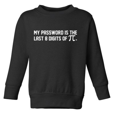 My Password Is The Last 8 Digits Of Pi Pi Day Math Toddler Sweatshirt