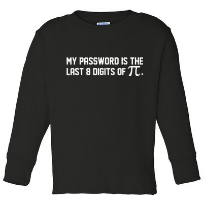 My Password Is The Last 8 Digits Of Pi Pi Day Math Toddler Long Sleeve Shirt