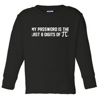 My Password Is The Last 8 Digits Of Pi Pi Day Math Toddler Long Sleeve Shirt