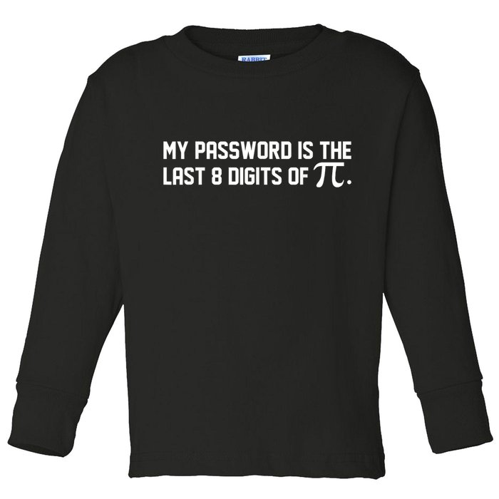 My Password Is The Last 8 Digits Of Pi Pi Day Math Toddler Long Sleeve Shirt