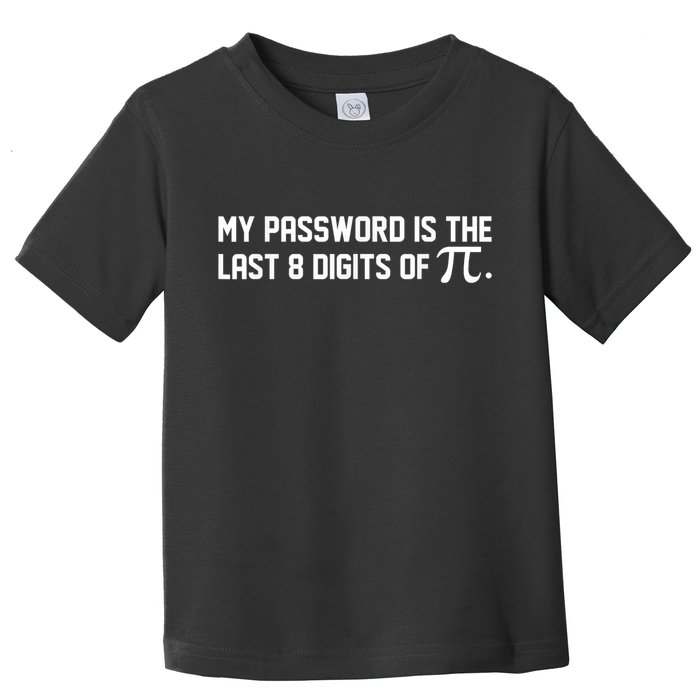 My Password Is The Last 8 Digits Of Pi Pi Day Math Toddler T-Shirt