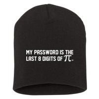 My Password Is The Last 8 Digits Of Pi Pi Day Math Short Acrylic Beanie