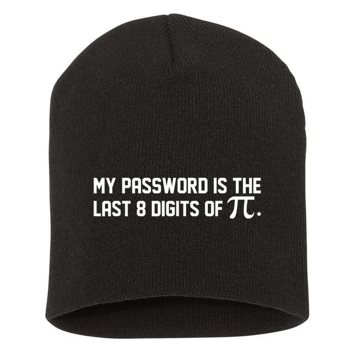 My Password Is The Last 8 Digits Of Pi Pi Day Math Short Acrylic Beanie