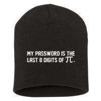 My Password Is The Last 8 Digits Of Pi | Pi Day Math Short Acrylic Beanie