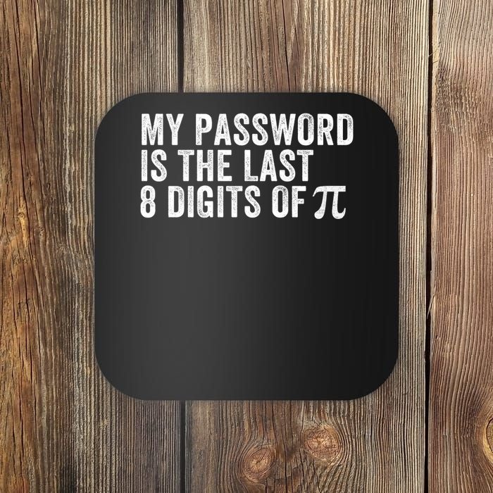 My Password Is The Last 8 Digits of Pi Funny Math Geek Nerdy Math Nerd Engineer Coaster