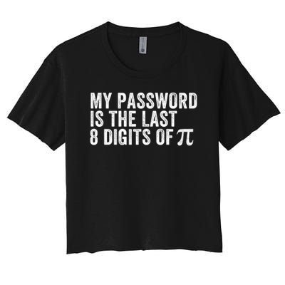 My Password Is The Last 8 Digits of Pi Funny Math Geek Nerdy Math Nerd Engineer Women's Crop Top Tee